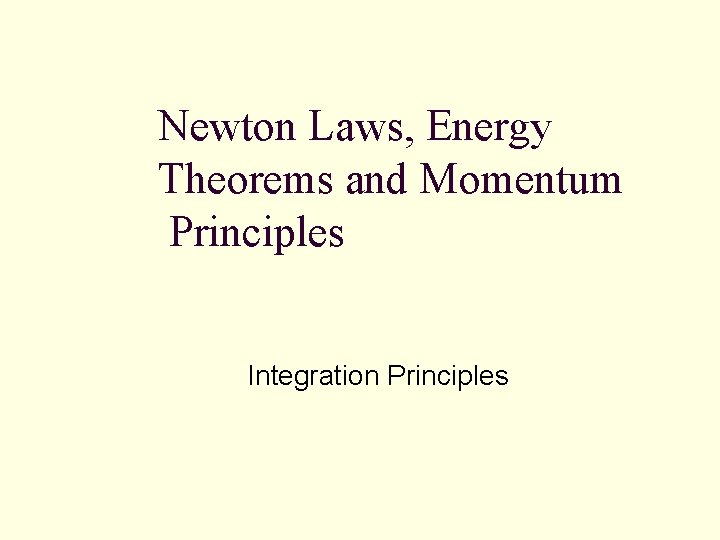 Newton Laws, Energy Theorems and Momentum Principles Integration Principles 