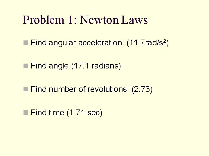 Problem 1: Newton Laws n Find angular acceleration: (11. 7 rad/s 2) n Find
