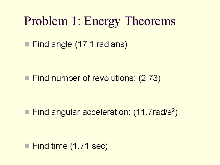 Problem 1: Energy Theorems n Find angle (17. 1 radians) n Find number of