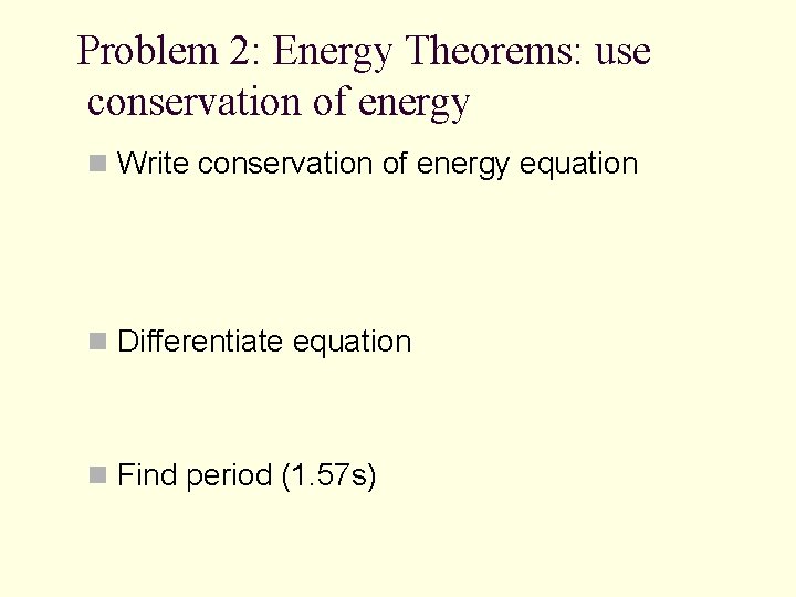 Problem 2: Energy Theorems: use conservation of energy n Write conservation of energy equation