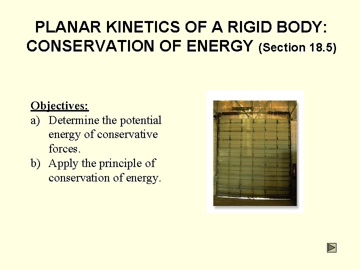 PLANAR KINETICS OF A RIGID BODY: CONSERVATION OF ENERGY (Section 18. 5) Objectives: a)
