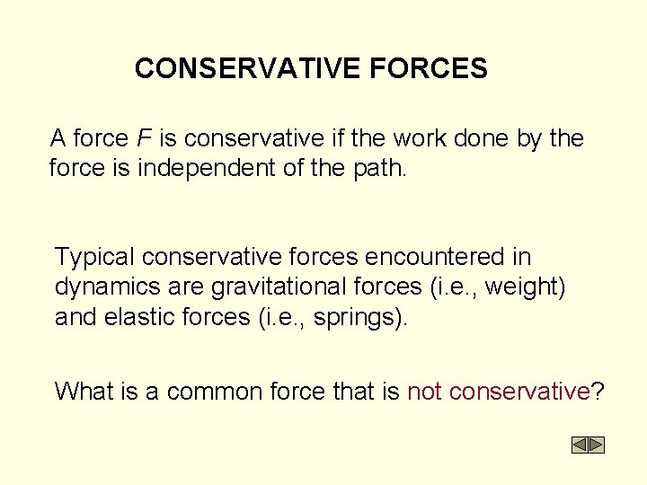 CONSERVATIVE FORCES A force F is conservative if the work done by the force