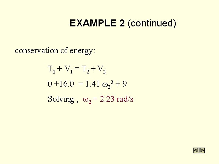 EXAMPLE 2 (continued) conservation of energy: T 1 + V 1 = T 2