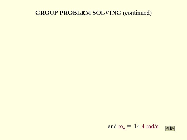 GROUP PROBLEM SOLVING (continued) and A = 14. 4 rad/s 