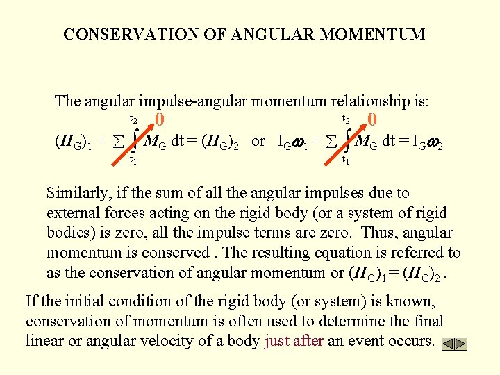 CONSERVATION OF ANGULAR MOMENTUM The angular impulse-angular momentum relationship is: t 2 (HG)1 +