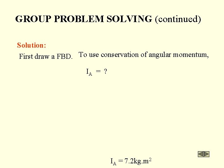 GROUP PROBLEM SOLVING (continued) Solution: First draw a FBD. To use conservation of angular