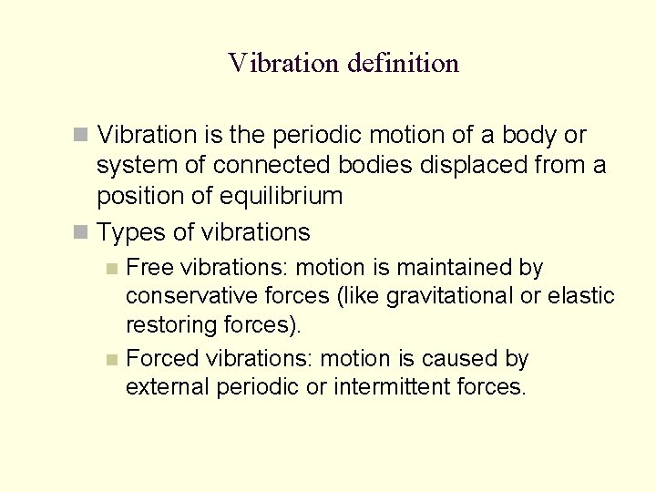 Vibration definition n Vibration is the periodic motion of a body or system of