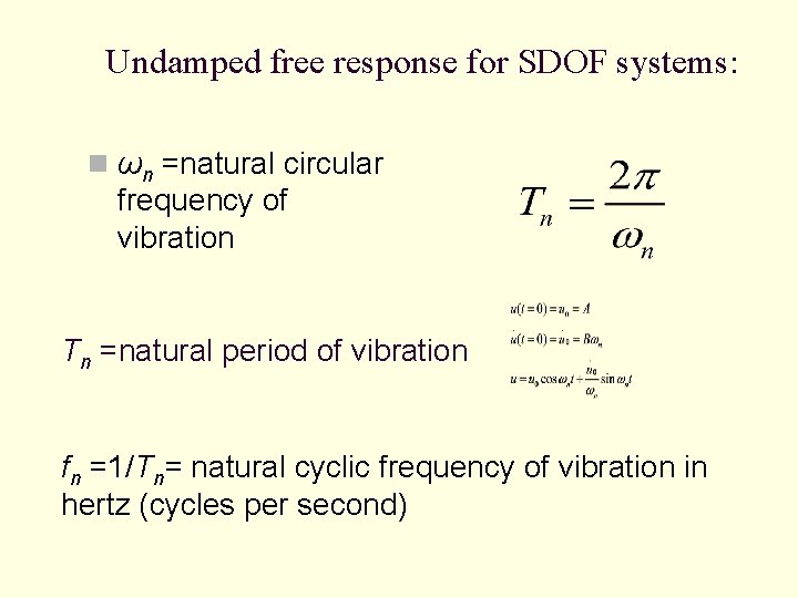 Undamped free response for SDOF systems: n ωn =natural circular frequency of vibration Tn