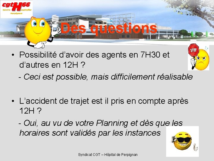 Des questions • Possibilité d’avoir des agents en 7 H 30 et d’autres en