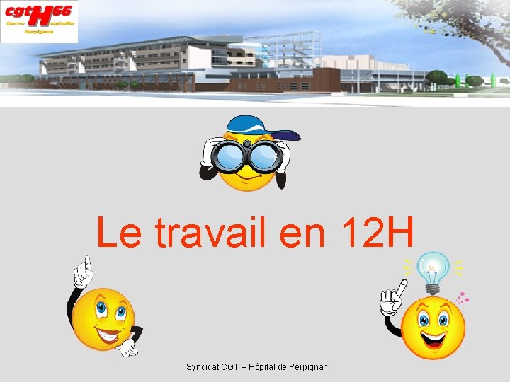 Le travail en 12 H Syndicat CGT – Hôpital de Perpignan 