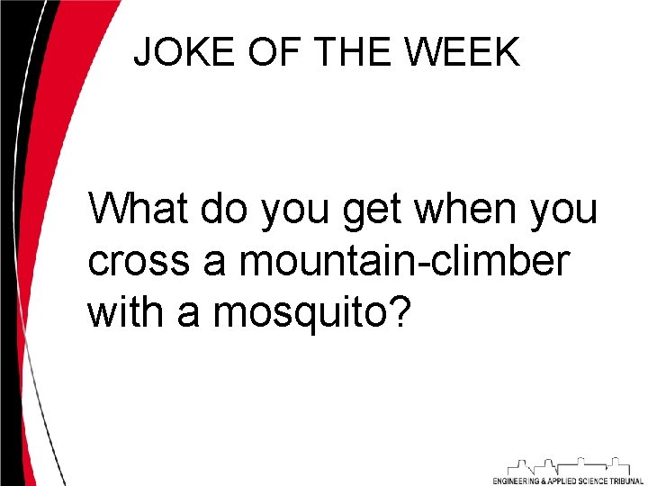 JOKE OF THE WEEK What do you get when you cross a mountain-climber with