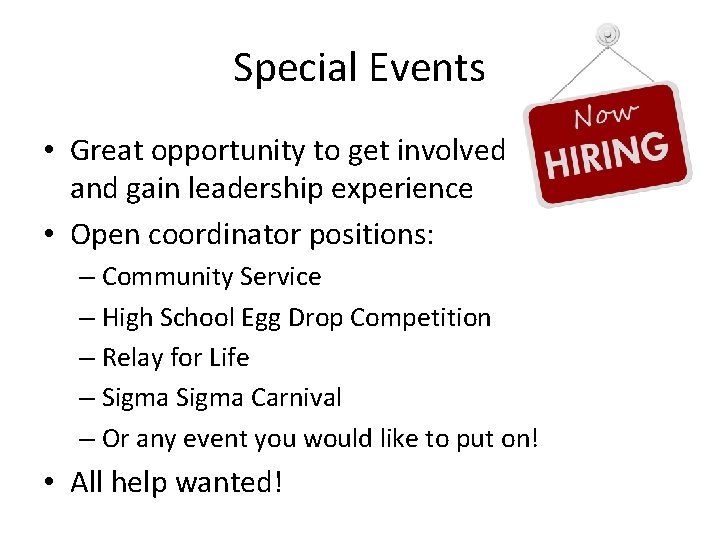 Special Events • Great opportunity to get involved and gain leadership experience • Open