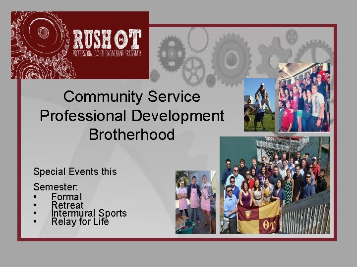 Community Service Professional Development Brotherhood Special Events this Semester: • Formal • Retreat •
