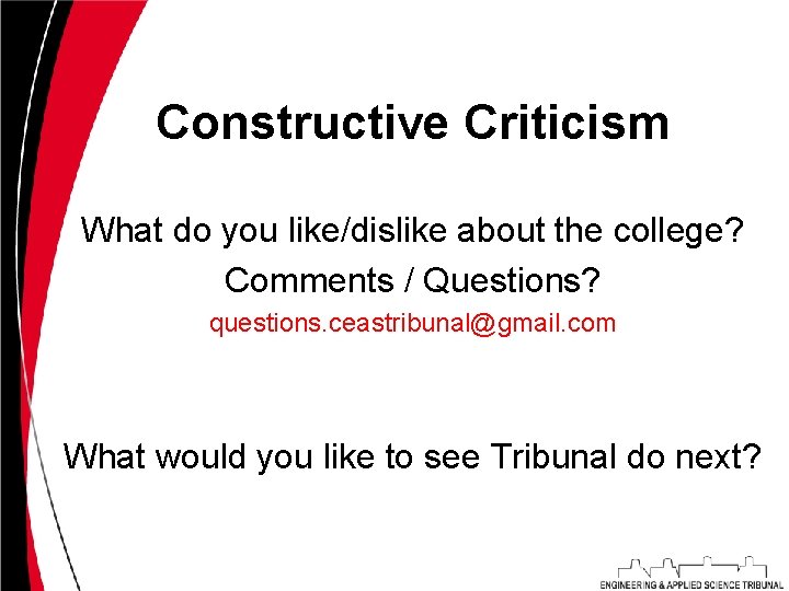 Constructive Criticism What do you like/dislike about the college? Comments / Questions? questions. ceastribunal@gmail.