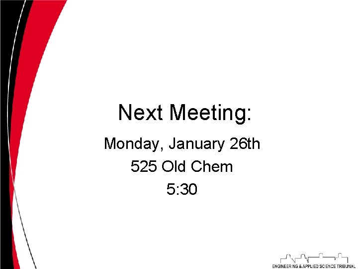 Next Meeting: Monday, January 26 th 525 Old Chem 5: 30 