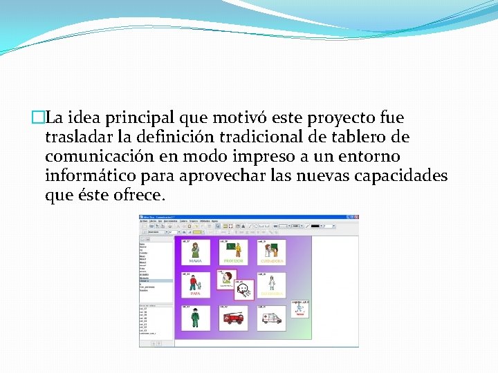 �La idea principal que motivó este proyecto fue trasladar la definición tradicional de tablero