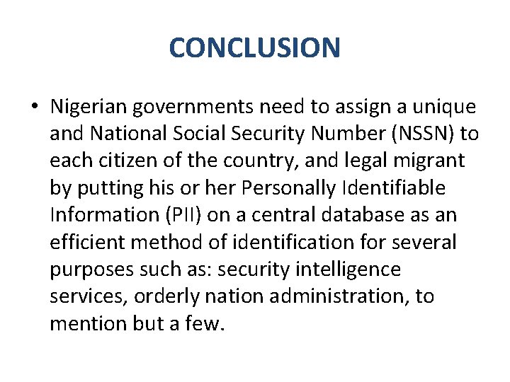 CONCLUSION • Nigerian governments need to assign a unique and National Social Security Number CONCLUSION • Nigerian governments need to assign a unique and National Social Security Number