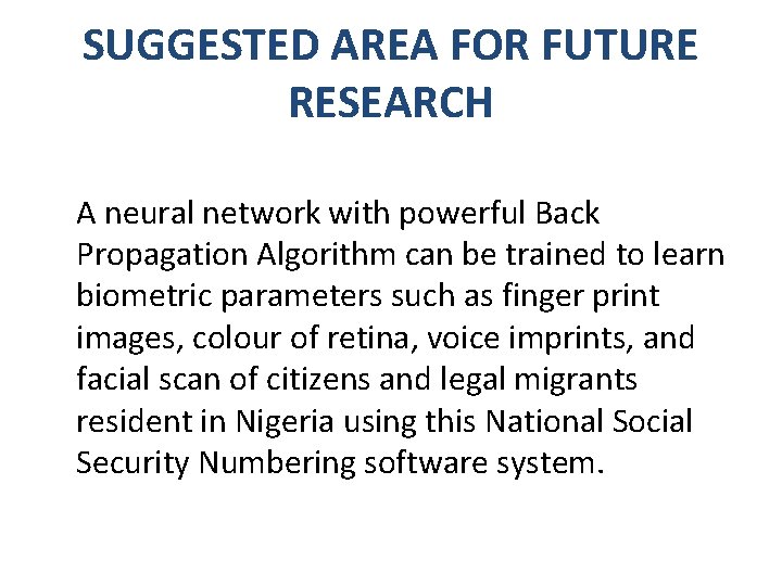 SUGGESTED AREA FOR FUTURE RESEARCH A neural network with powerful Back Propagation Algorithm can SUGGESTED AREA FOR FUTURE RESEARCH A neural network with powerful Back Propagation Algorithm can