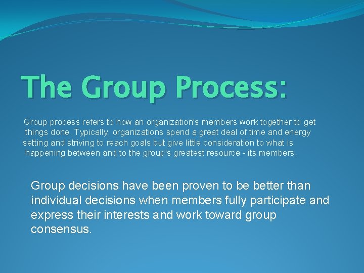 The Group Process: Group process refers to how an organization's members work together to
