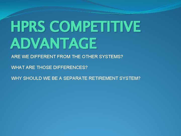 HPRS COMPETITIVE ADVANTAGE ARE WE DIFFERENT FROM THE OTHER SYSTEMS? WHAT ARE THOSE DIFFERENCES?