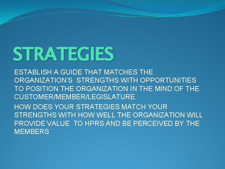 STRATEGIES ESTABLISH A GUIDE THAT MATCHES THE ORGANIZATION’S STRENGTHS WITH OPPORTUNITIES TO POSITION THE