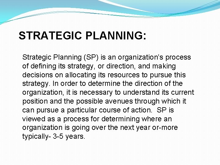 STRATEGIC PLANNING: Strategic Planning (SP) is an organization’s process of defining its strategy, or