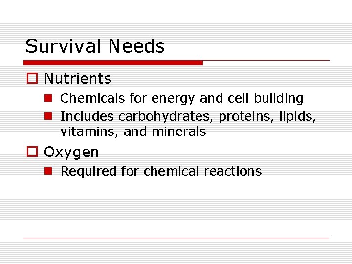 Survival Needs o Nutrients n Chemicals for energy and cell building n Includes carbohydrates,