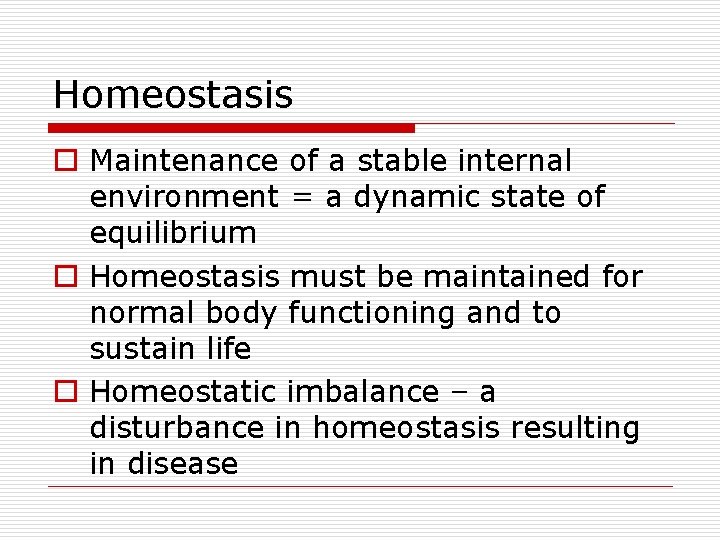 Homeostasis o Maintenance of a stable internal environment = a dynamic state of equilibrium