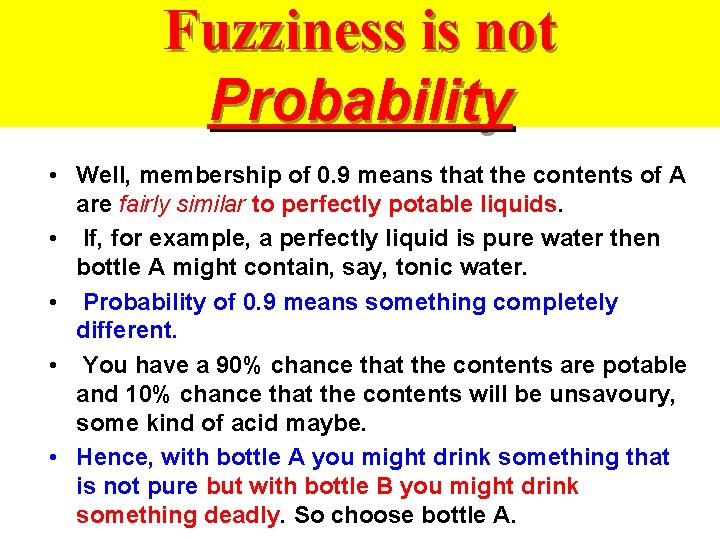 Fuzziness is not Probability • Well, membership of 0. 9 means that the contents