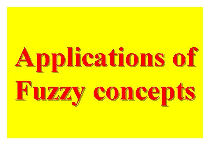 Applications of Fuzzy concepts 