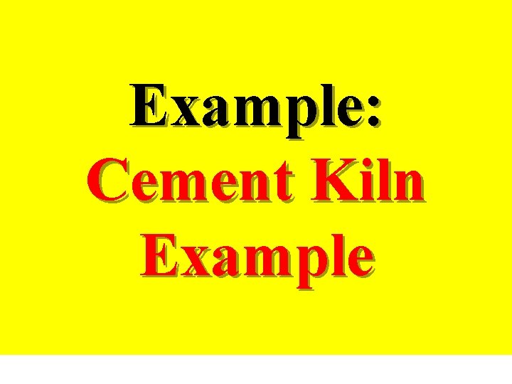 Example: Cement Kiln Example 