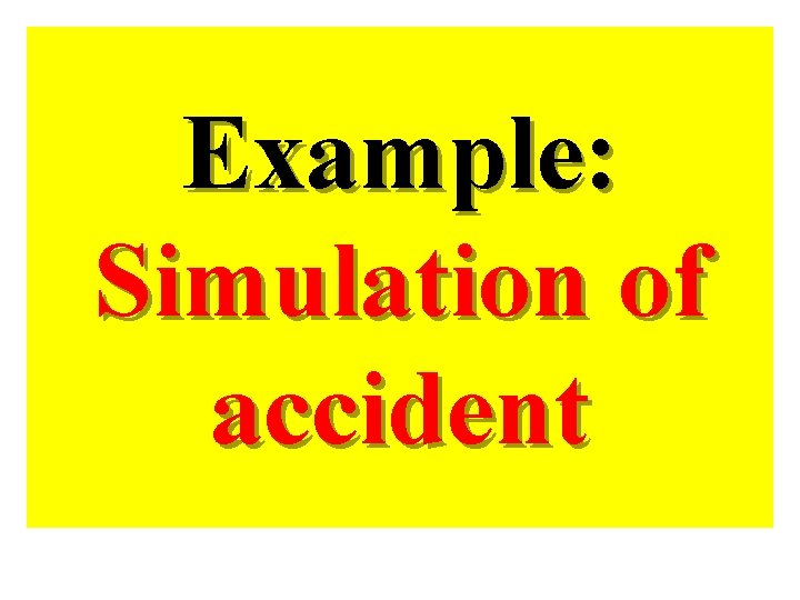 Example: Simulation of accident 