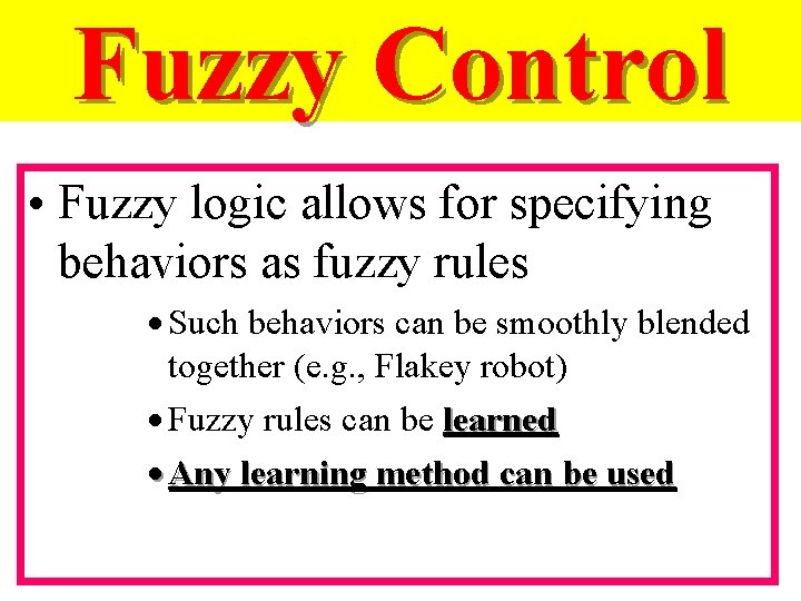 Fuzzy Control • Fuzzy logic allows for specifying behaviors as fuzzy rules · Such