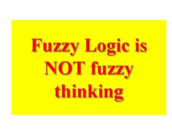 Fuzzy Logic is NOT fuzzy thinking 