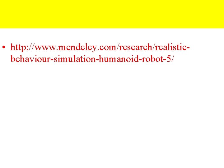  • http: //www. mendeley. com/research/realisticbehaviour-simulation-humanoid-robot-5/ 