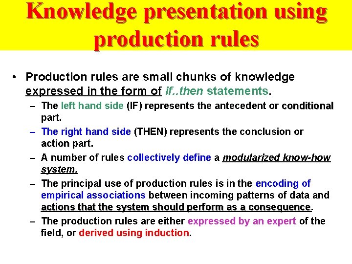 Knowledge presentation using production rules • Production rules are small chunks of knowledge expressed