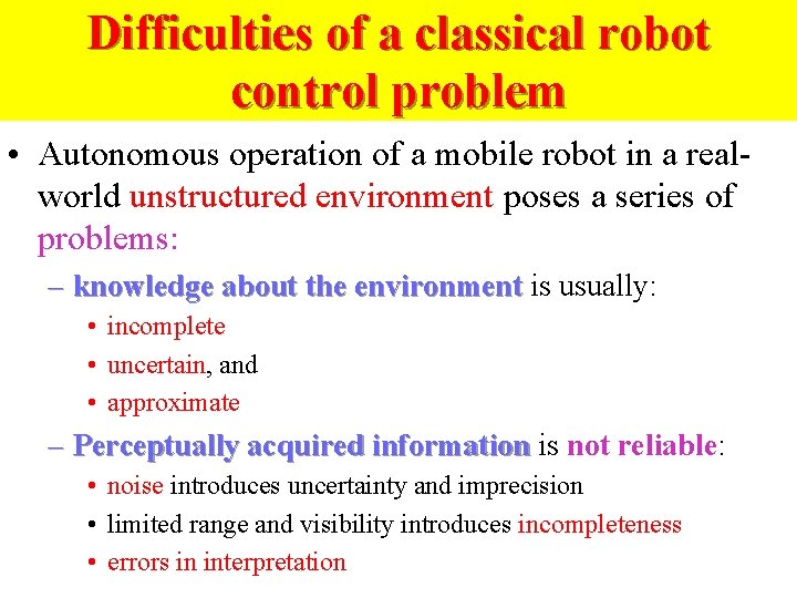 Difficulties of a classical robot control problem • Autonomous operation of a mobile robot
