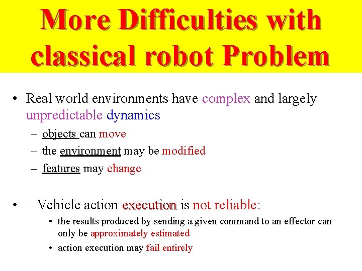 More Difficulties with classical robot Problem • Real world environments have complex and largely