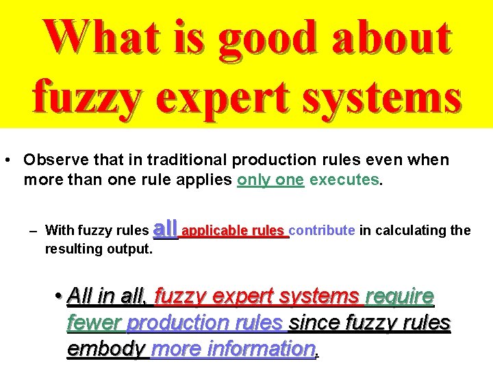 What is good about fuzzy expert systems • Observe that in traditional production rules