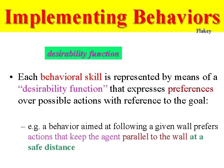 Implementing Behaviors Flakey desirability function • Each behavioral skill is represented by means of