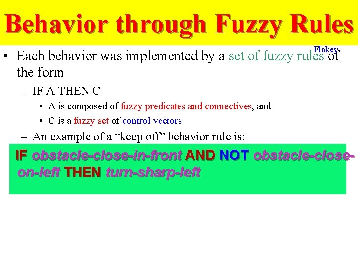 Behavior through Fuzzy Rules Flakey • Each behavior was implemented by a set of