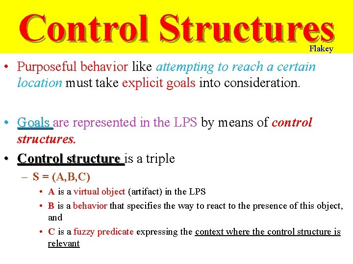 Control Structures Flakey • Purposeful behavior like attempting to reach a certain location must