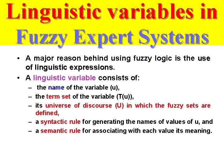 Linguistic variables in Fuzzy Expert Systems • A major reason behind using fuzzy logic