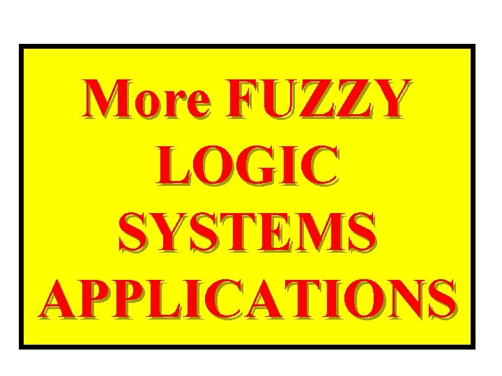 More FUZZY LOGIC SYSTEMS APPLICATIONS 