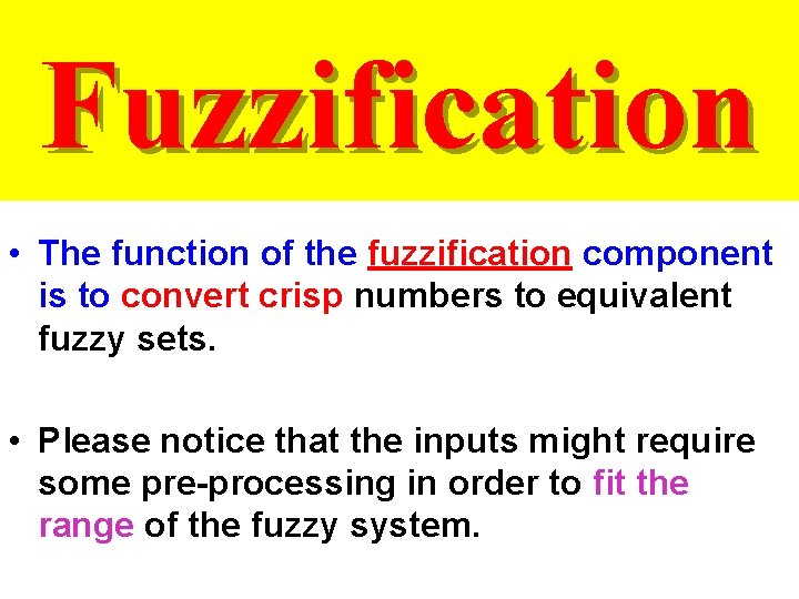Fuzzification • The function of the fuzzification component is to convert crisp numbers to