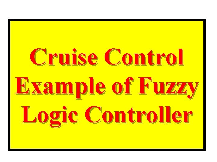 Cruise Control Example of Fuzzy Logic Controller 