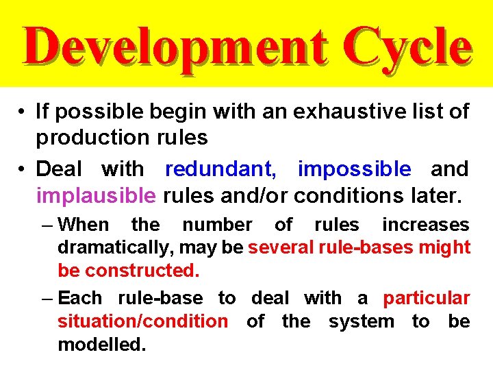 Development Cycle • If possible begin with an exhaustive list of production rules •