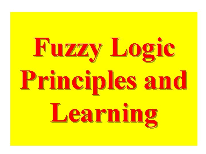 Fuzzy Logic Principles and Learning 