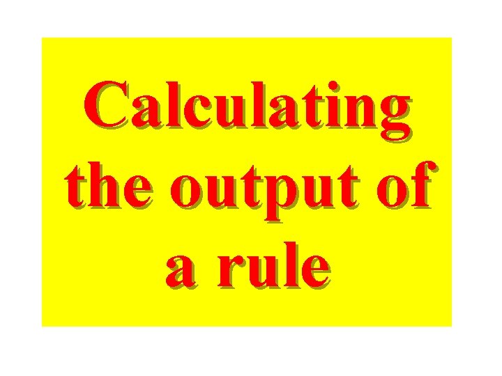 Calculating the output of a rule 