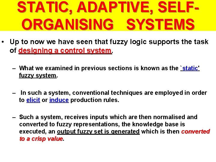 STATIC, ADAPTIVE, SELFORGANISING SYSTEMS • Up to now we have seen that fuzzy logic